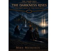 The Darkness Rises: The First Book of the Chain Saga (The Saga of the Chain)