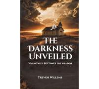 The Darkness Unveiled: When faith becomes the weapon: 1 (The Darkness Mysteries)