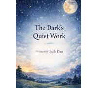 The Dark's Quiet Work: A Gentle Bedtime Story for Children Who Feel Afraid of the Dark