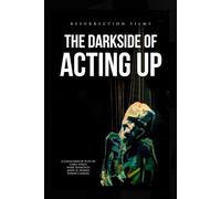 The Darkside of Acting Up: A collection of Plays by Carly Street Mark Francisco Jason D.Morris and Robert Carrera
