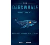 The DarkWhale Protocol: My Crypto Journey With Satoshi