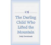The Darling Child Who Lifted the Mountain (Daily Devotionals)