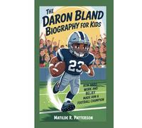 THE DARON BLAND BIOGRAPHY FOR KIDS: How Hard Work and Belief Made him a Football Champion