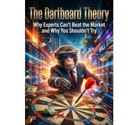 The Dartboard Theory: Why Experts Can't Beat the Market and Why You Shouldn't Try