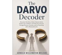 The DARVO Decoder: Document the Deny, Attack, Reverse Tactic, Protect Your Children, and Hold Your Ground Through Divorce, Custody, and Co-Parenting ... Ex: 2 (The DARVO Survival Guides)