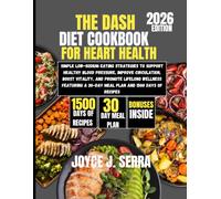 The DASH Diet Cookbook for Heart Health 2026: Simple Low-Sodium Eating Strategies to Support Healthy Blood Pressure, Improve Circulation, Boost ... (The Joyce J. Serra Kitchen Collection)
