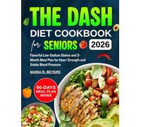 The DASH Diet Cookbook for seniors 2026: Flavorful Low-Sodium Dishes and 3-Month Meal Plan for Heart Strength and Stable Blood Pressure