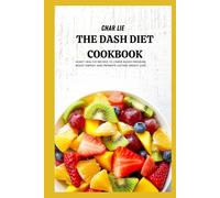 The DASH Diet Cookbook: Heart-Healthy Recipes to Lower Blood Pressure, Boost Energy, and Promote Lasting Weight Loss