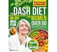The DASH Diet for Women Over 60: A Balanced Approach to Nutrition, Wellness, and Aging Well