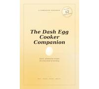 The Dash Egg Cooker Companion: Quick, wholesome recipes for every kind of morning