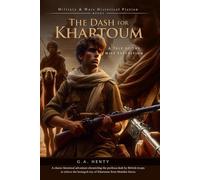 The Dash for Khartoum: A Tale of the Nile Expedition (Complete with Illustrated and Annotated)