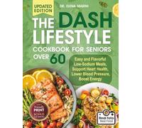 The DASH Lifestyle Cookbook For Seniors Over 60: Easy and Flavorful Low-Sodium Meals, Support Heart Health, Lower Blood Pressure, Boost Energy (Friendly Print)