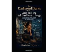 The Dashboard Diaries - Book 3: Aria and the AI Dashboard Forge (The Dashboard Diaries Series)