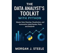 The Data Analyst's Toolkit with Python: Master Data Cleaning, Visualization, and Automation Using Pandas, Plotly, and Streamlit