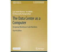 The Data Center as a Computer: Designing Warehouse-Scale Machines (Synthesis Lectures on Computer Architecture)