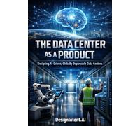 The Data Center as a Product: Designing AI-Driven, Globally Deployable Data Centers (Hyperscale Data Centers, Emerging Trends in the Data Center ... Artificial Intelligence (by DesignIntent.AI))
