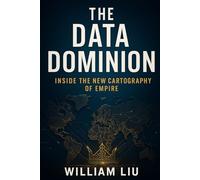 The Data Dominion: Inside the New Cartography of Empire (The Algorithmic Empire Trilogy)