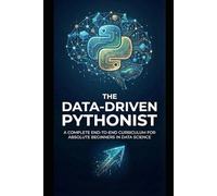 The Data-Driven Pythonist: Master Data Analysis, Visualization, and Real-World Automation with Python (The Practical Python Series)