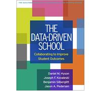 The Data-Driven School: Collaborating to Improve Student Outcomes (The Guilford Practical Intervention in the Schools Series)