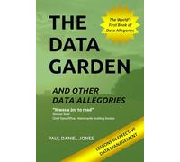 The Data Garden And Other Data Allegories: 6 Lessons in Effective Data Management