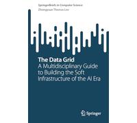 The Data Grid: A Multidisciplinary Guide to Building the Soft Infrastructure of the AI Era (SpringerBriefs in Computer Science)