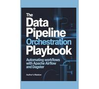 The Data Pipeline Orchestration Playbook: Automating Workflows with Apache Airflow and Dagster