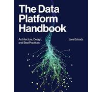 The Data Platform Handbook: Architecture, Design, and Best Practices