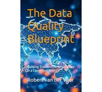 The Data Quality Blueprint: Building Trustworthy Information in a Connected World (AI)