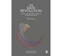 The Data Revolution: A Critical Analysis of Big Data, Open Data and Data Infrastructures