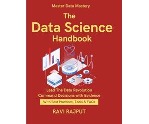 The Data Science Handbook: Master Applied Data Science Now | Unlock Insights with Analytics | Real-World Data Science Tactics | Data Science Made Accessible | From Data to Smart Decisions