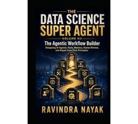 THE DATA SCIENCE SUPER AGENT: VOLUME VII The Agentic Workflow Builder Designing AI Agents, Tools, Memory, Human Review, and Repair from First ... from Foundations to Real-World AI Impact)
