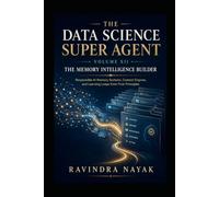 The Data Science Super Agent - Volume XII: The Memory Intelligence Builder (The Data Science Super Agent Series : A First-Principles Journey from Foundations to Real-World AI Impact)