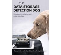 THE DATA STORAGE DETECTION DOG: Police Pioneering Work Between Olfaction, Cynology and Digital Investigative Reality (DOGINARE - Digital Detection Dogs)