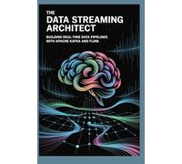 THE DATA STREAMING ARCHITECT: Building Real-Time Data Pipelines with Apache Kafka and Flink