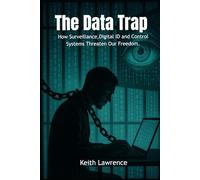 The Data Trap: How Surveillance, Digital ID and Control Systems Threaten Our Freedom
