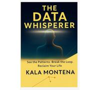 THE DATA WHISPERER: See the Patterns. Break the Loop. Reclaim Your Life