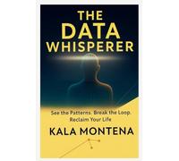 THE DATA WHISPERER -See the Patterns. Break the Loop. Reclaim Your Life