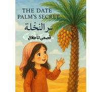 The Date Palm’s Secret/ سر النخلة: Magical Bedtime Story from the Arab World with Dual Language Text and Fun Coloring Activities for Children Ages 4-10
