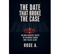The Date That Broke the Case: A Murder Mystery Elimination Puzzle for Adults - 30,000 Suspect Dates, 18 Evidence Cards, One False Alibi