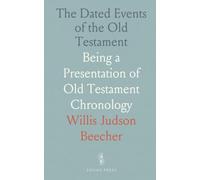 The Dated Events of the Old Testament: Being a Presentation of Old Testament Chronology