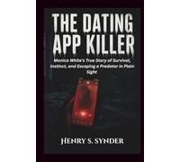 The Dating App Killer: Monica White's True Story of Survival, Instinct, and Escaping a Predator in Plain Sight