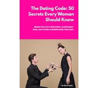 The Dating Code: 50 Secrets Every Woman Needs to Know: Master the Art of Attraction, Avoid Dead Ends, and Create a Relationship That Lasts