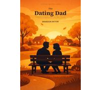 The Dating Dad: Presence, Integrity, and Love After Divorce: 4 (The Present Dad Series)