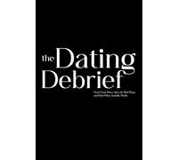 The Dating Debrief: Track Your Dates, Spot the Red Flags, and Find What Actually Works