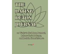The Dating Detox Journal: 20 Weeks to Heal from Burnout, Release Toxic Patterns, and Reclaim Your Self-Love