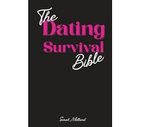 The Dating Survival Bible: Unhinged Wisdom, Brutal Truths, and Divine Strategy for Women Who've Had Enough