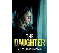 The Daughter: A totally addictive psychological thriller with a shocking final twist