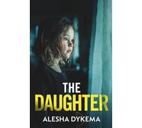 The Daughter: A totally addictive psychological thriller with a shocking final twist
