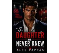 The Daughter He Never Knew: Alpha Male Billionaire Secret Baby Romance