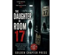 The Daughter in Room 17: A Gripping Psychological Thriller of Lost Memories, Family Secrets, and a Daughter Who Should Be Dead